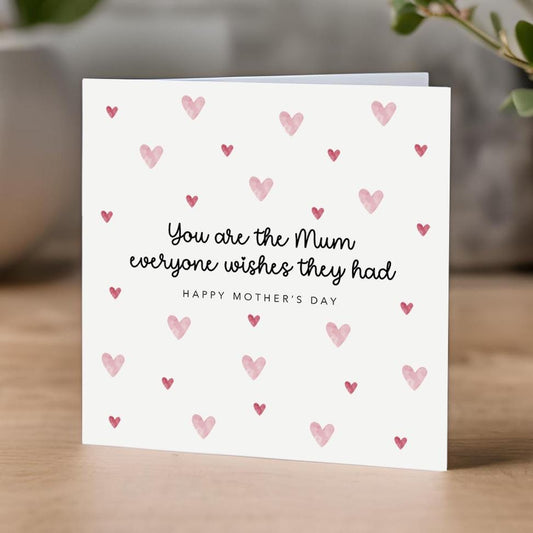 You are the Mum everyone wishes they had - Happy Mother's Day Card